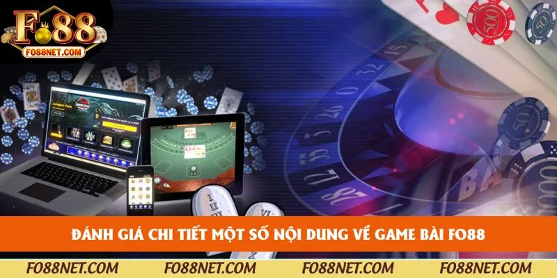 Đánh giá chi tiết một số nội dung về Game bài FO88