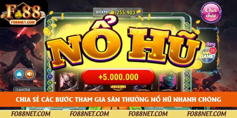 Chia sẻ các bước tham gia săn thưởng nổ hũ nhanh chóng