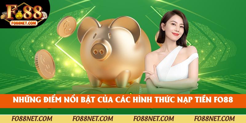 Những điểm nổi bật của các hình thức nạp tiền fo88